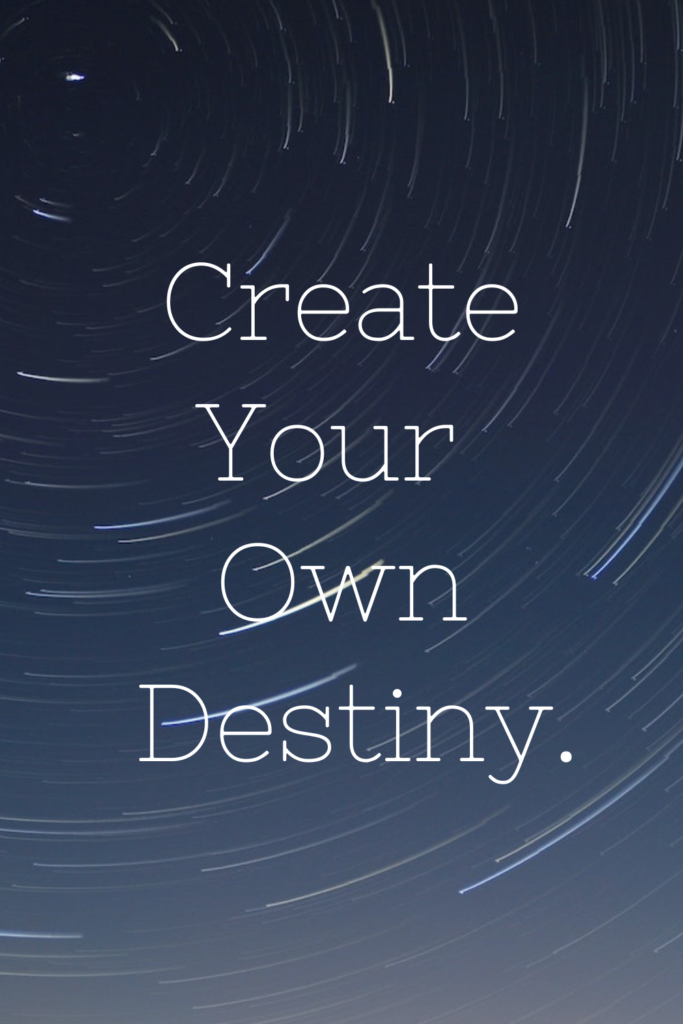 create your own destiny